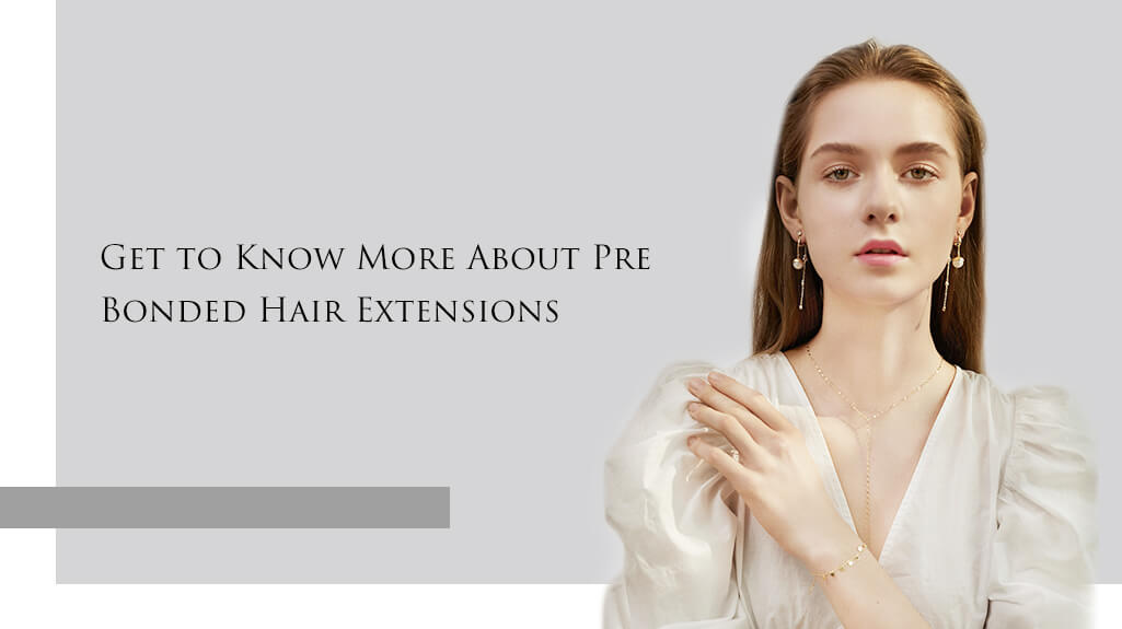 Get to Know More About Pre-Bonded Hair Extensions