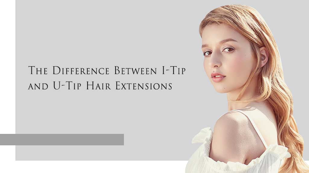 The difference between I-Tip and U-Tip hair extensions